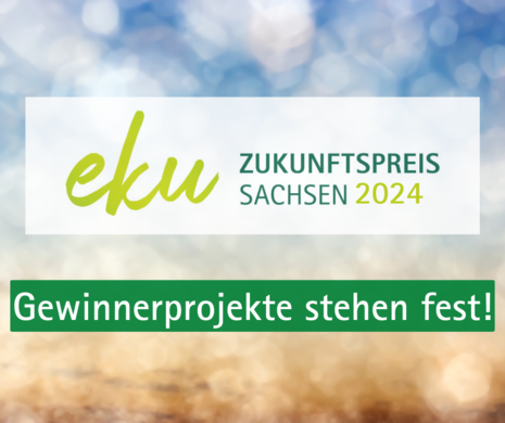 Grafik mit Schriftzug: eku-Zukunftspreis Sachsen 2024 – Gewinnerprojekte stehen fest!: Schriftzug